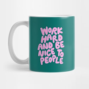 Work Hard and Be Nice to People Mug